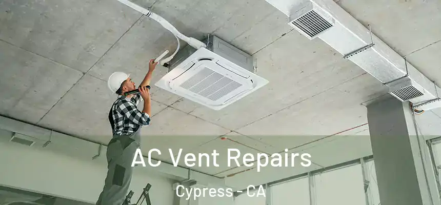 AC Vent Repairs Cypress - CA