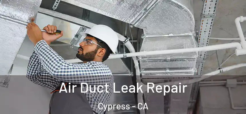 Air Duct Leak Repair Cypress - CA