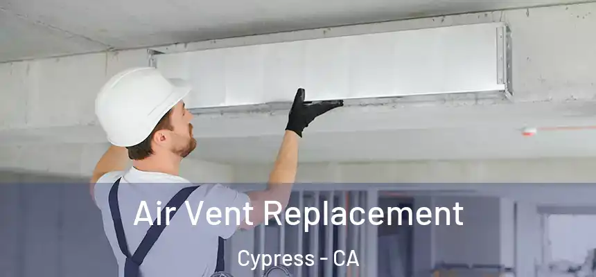 Air Vent Replacement Cypress - CA