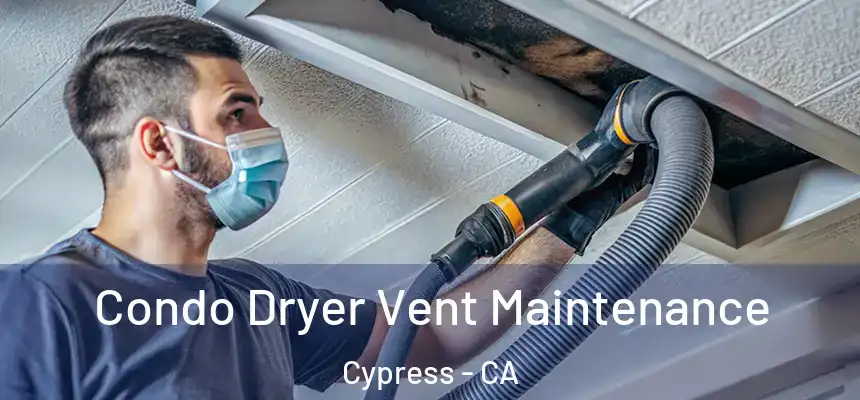  Condo Dryer Vent Maintenance Cypress - CA