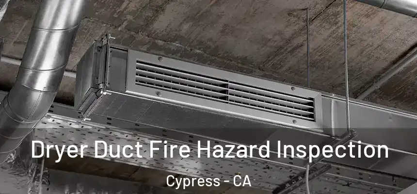  Dryer Duct Fire Hazard Inspection Cypress - CA