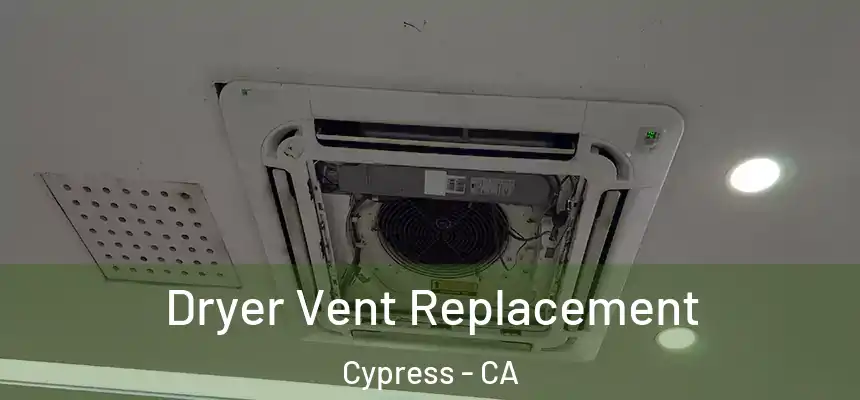 Dryer Vent Replacement Cypress - CA