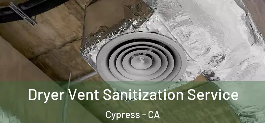 Dryer Vent Sanitization Service Cypress - CA