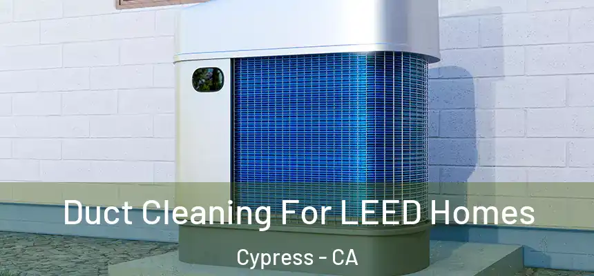  Duct Cleaning For LEED Homes Cypress - CA