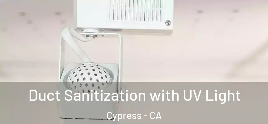  Duct Sanitization with UV Light Cypress - CA