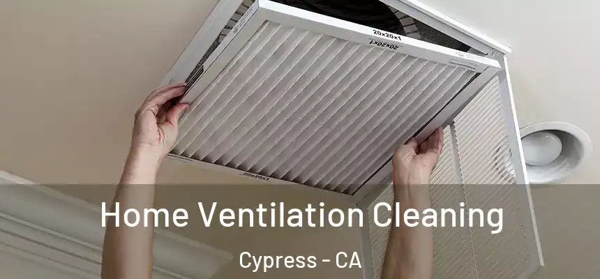  Home Ventilation Cleaning Cypress - CA