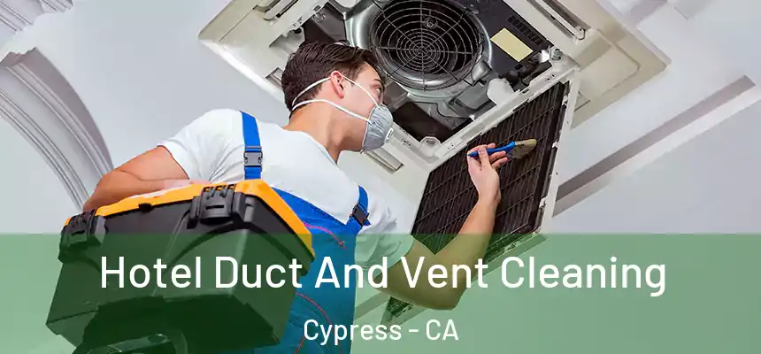  Hotel Duct And Vent Cleaning Cypress - CA