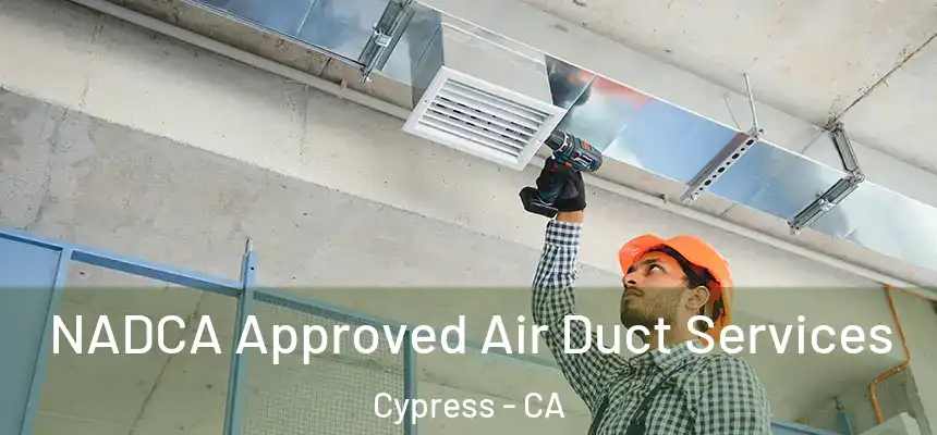  NADCA Approved Air Duct Services Cypress - CA
