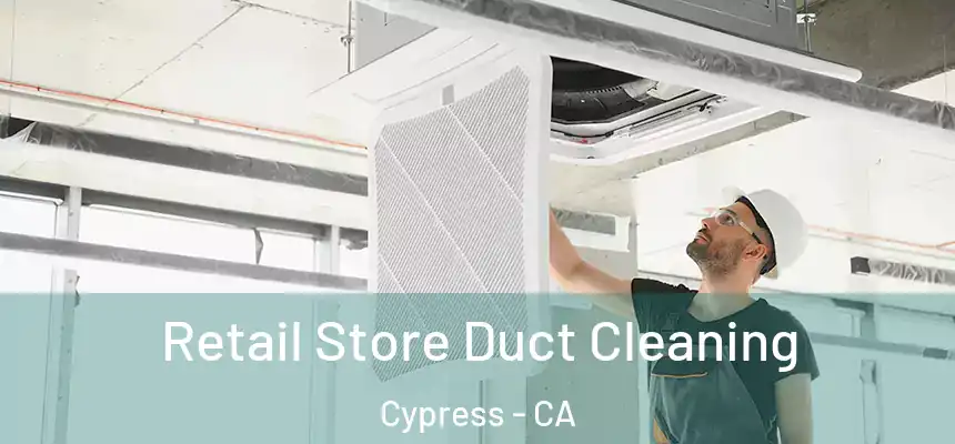 Retail Store Duct Cleaning Cypress - CA
