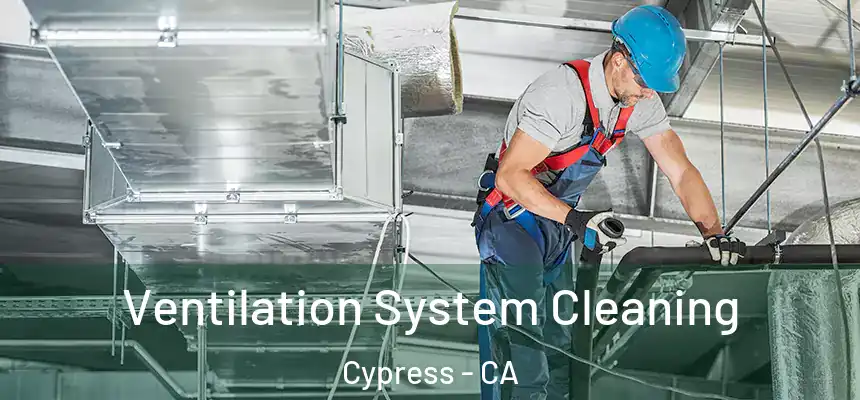 Ventilation System Cleaning Cypress - CA